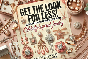 Get the Look for Less! Celebrity-Inspired Jewelry at RAMODO.NET